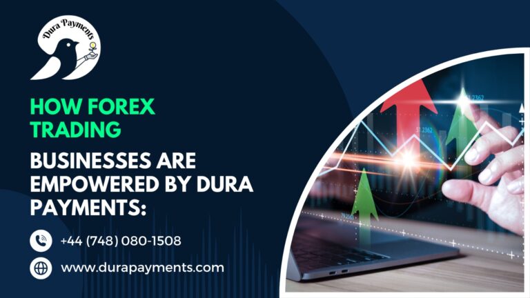 How Forex Trading Businesses Are Empowered by Dura Payments: Unlock 1 Effective Merchant Account Solution