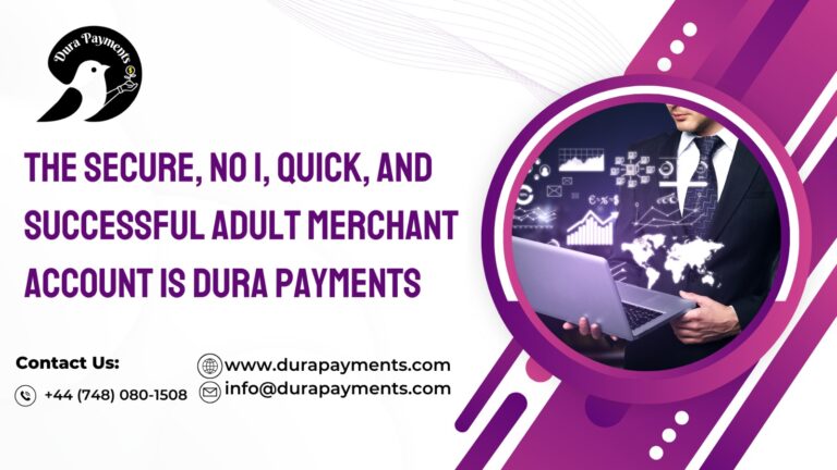 The Secure, No.1, Quick, and Successful Adult Merchant Account is Dura Payments.